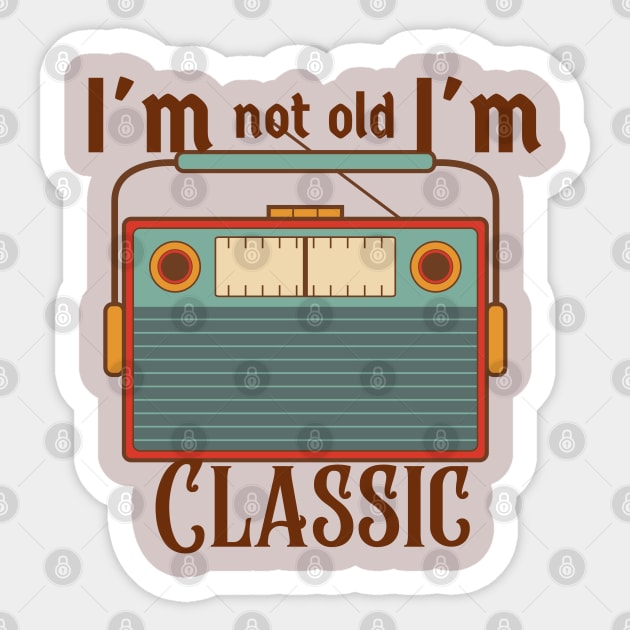 I'm Not Old I'm Classic Sticker by naeshaassociates@gmail.com